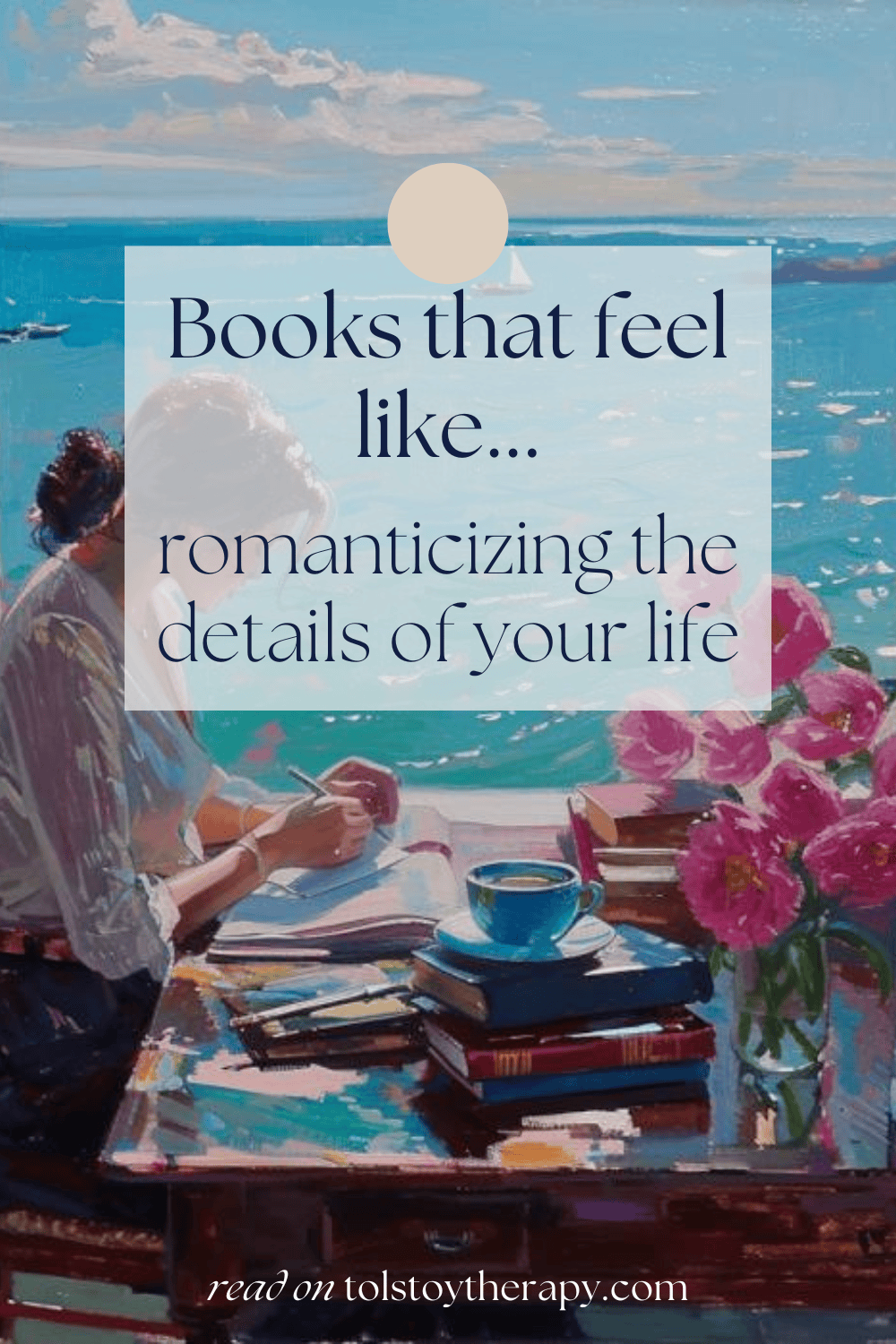 Books that feel like romanticizing the details of your life